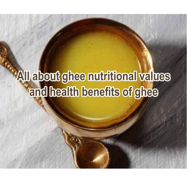 All about ghee nutritional values and health benefits of ghee